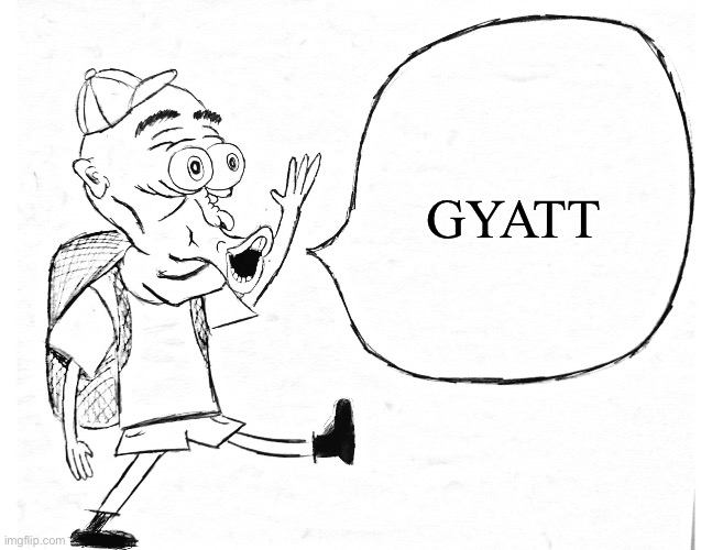Every middle schooler: | GYATT | image tagged in jeering troll | made w/ Imgflip meme maker