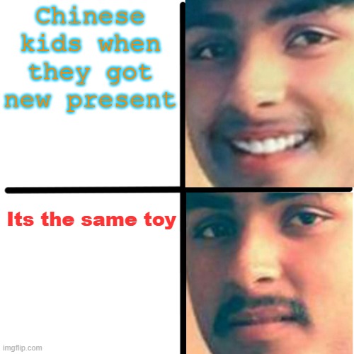 Happy and unhappy | Chinese kids when they got new present Its the same toy | image tagged in happy and unhappy | made w/ Imgflip meme maker