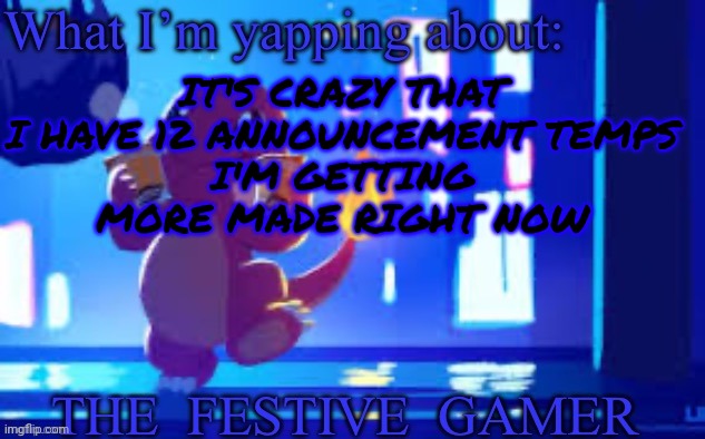 The festive gamer template (made by Your-Average-Golurk) | IT'S CRAZY THAT I HAVE 12 ANNOUNCEMENT TEMPS
I'M GETTING MORE MADE RIGHT NOW | image tagged in the festive gamer template made by your-average-golurk | made w/ Imgflip meme maker
