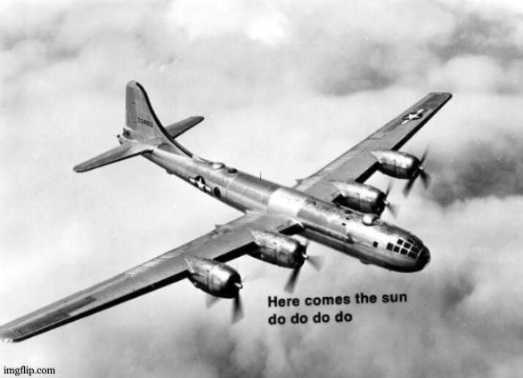 Here comes the sun dodododo B29 | image tagged in here comes the sun dodododo b29 | made w/ Imgflip meme maker