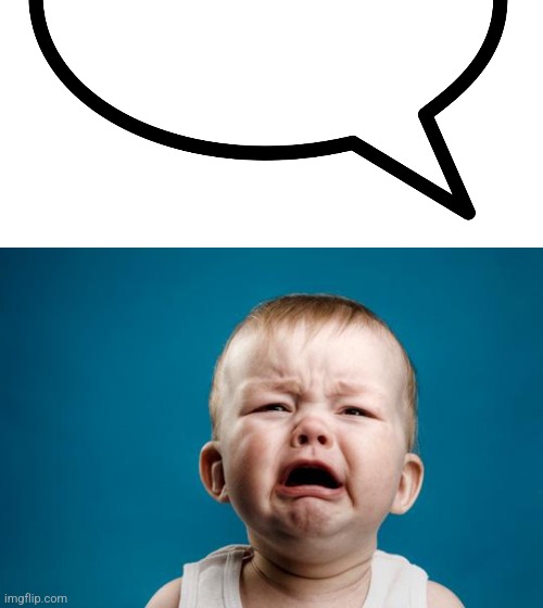 image tagged in baby crying | made w/ Imgflip meme maker