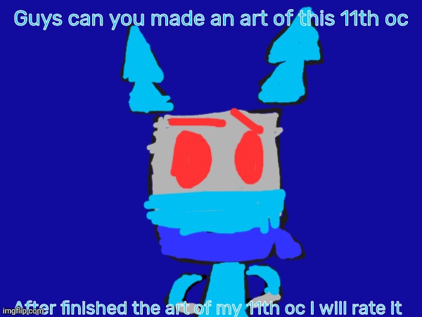 Do an art of me(IceTheLlamabot) plz | Guys can you made an art of this 11th oc; After finished the art of my 11th oc I will rate it | image tagged in plz | made w/ Imgflip meme maker