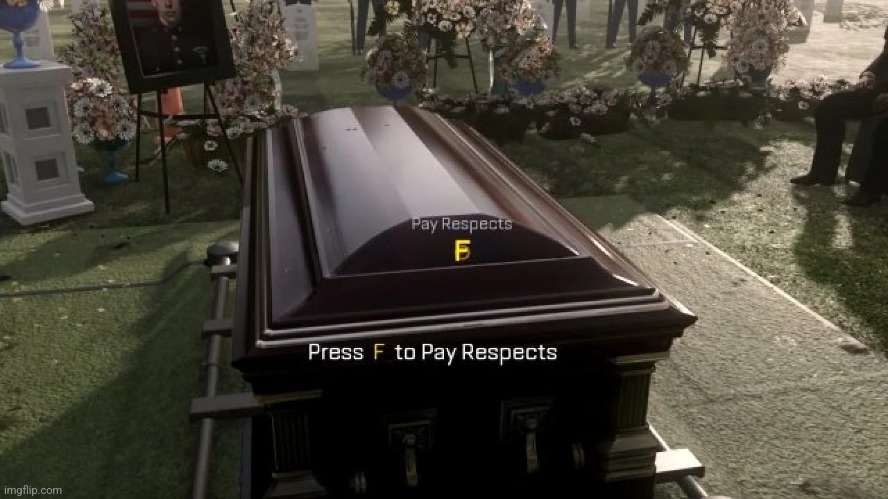 image tagged in press f to pay respects | made w/ Imgflip meme maker