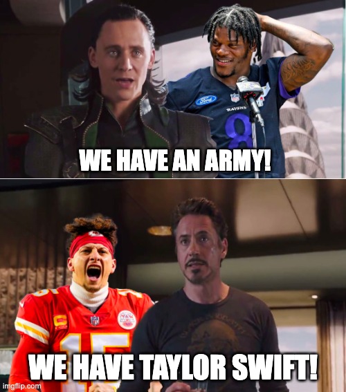 Ravens vs Chieffs | WE HAVE AN ARMY! WE HAVE TAYLOR SWIFT! | image tagged in taylor swift,ravens,kc,kansas city chiefs,chief | made w/ Imgflip meme maker
