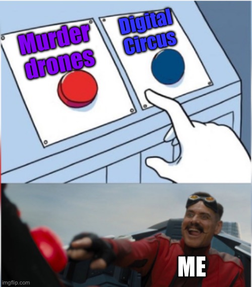 Robotnik Pressing Red Button | Murder drones Digital Circus ME | image tagged in robotnik pressing red button | made w/ Imgflip meme maker