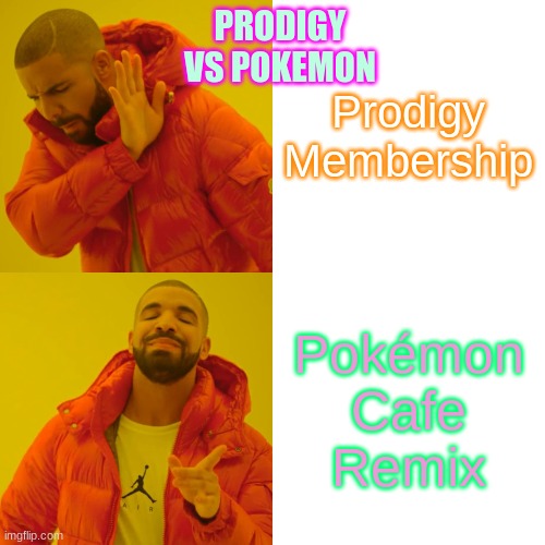 Prodigy Membership Pokémon Cafe Remix PRODIGY VS POKEMON | image tagged in memes,drake hotline bling,prodigy membership,pokemon cafe remix | made w/ Imgflip meme maker