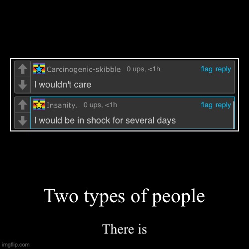 Two types of people | There is | image tagged in funny,demotivationals | made w/ Imgflip demotivational maker