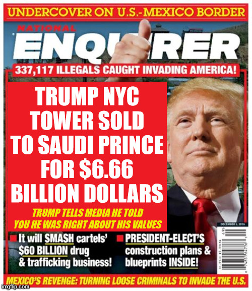 Trump Tower NYC SOLD | TRUMP NYC TOWER SOLD TO SAUDI PRINCE FOR $6.66 BILLION DOLLARS; TRUMP TELLS MEDIA HE TOLD YOU HE WAS RIGHT ABOUT HIS VALUES | image tagged in trump tower,donald trump,mbs,saudi arabia prince,national enquiere,maga mobster | made w/ Imgflip meme maker