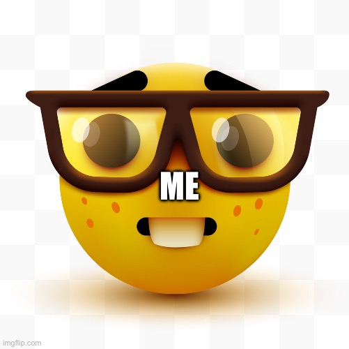 Nerd emoji | ME | image tagged in nerd emoji | made w/ Imgflip meme maker