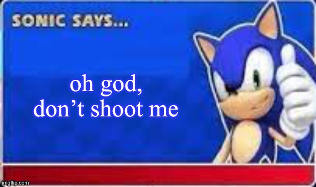 Sonic Says | oh god, don’t shoot me | image tagged in sonic says | made w/ Imgflip meme maker