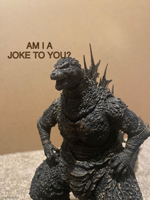 High Quality Am I a joke to you? Godzilla Edition Blank Meme Template