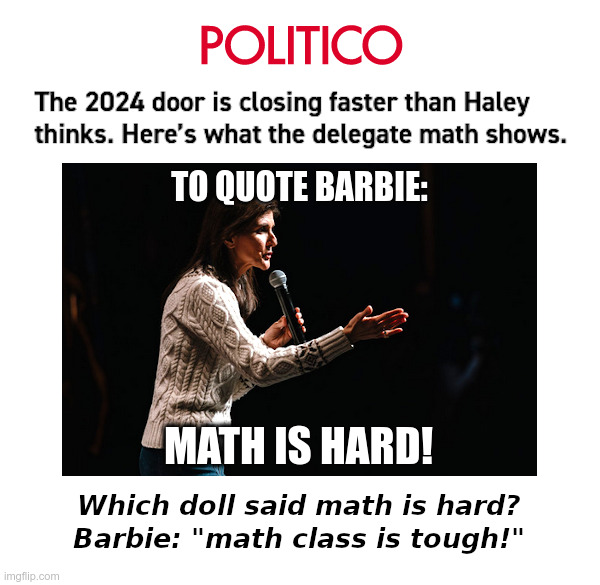 The 2024 Door is Closing on Haley. Don't Let The Door... | image tagged in nikki haley,never trump,2024 election,barbie,math is hard | made w/ Imgflip meme maker