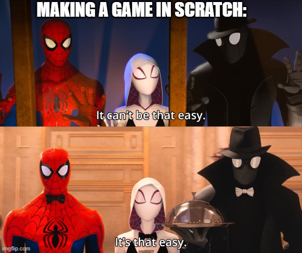 Image Title | MAKING A GAME IN SCRATCH: | image tagged in it can't be that easy | made w/ Imgflip meme maker