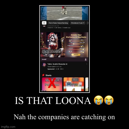 Yt ads be crazy :cry: | IS THAT LOONA ?? | Nah the companies are catching on | image tagged in funny,demotivationals | made w/ Imgflip demotivational maker