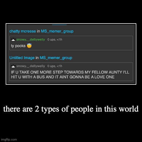 aeur | there are 2 types of people in this world | | made w/ Imgflip demotivational maker