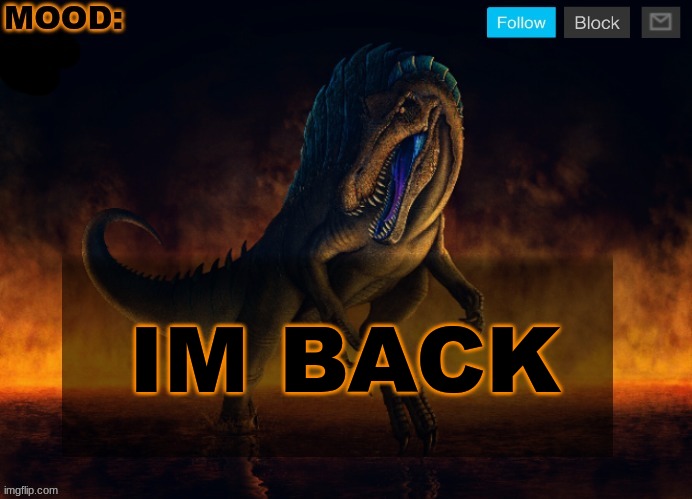 JPSpinoSaurus Template 2024 | IM BACK | image tagged in jpspinosaurus template 2024 | made w/ Imgflip meme maker