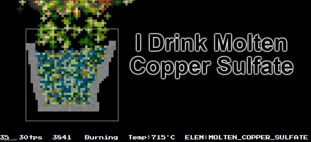 I Drink Molten Copper Sulfate | made w/ Imgflip meme maker