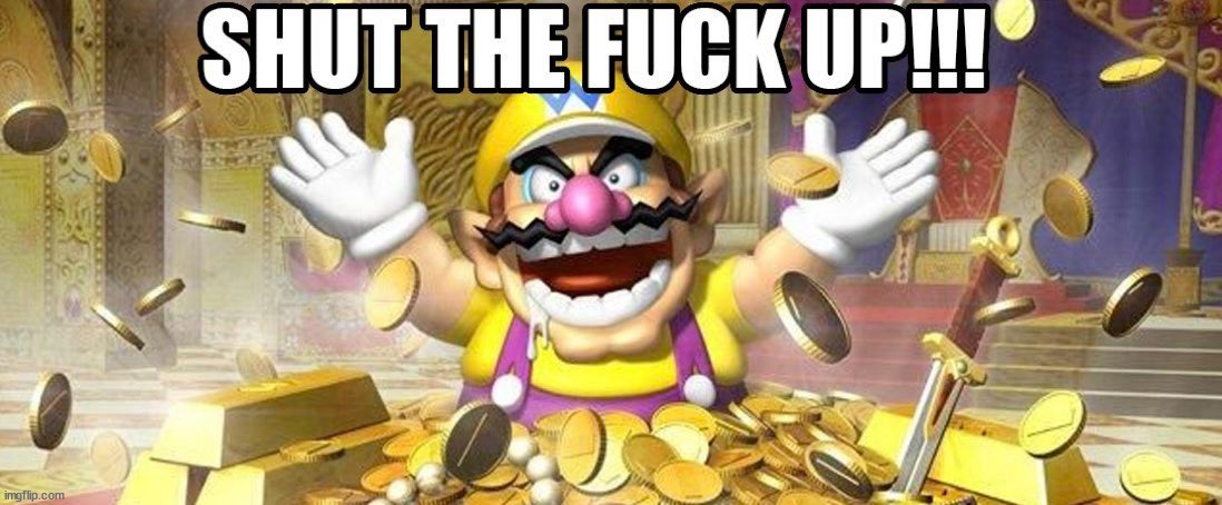 SHUT THE F**K UP | image tagged in shut the f k up | made w/ Imgflip meme maker