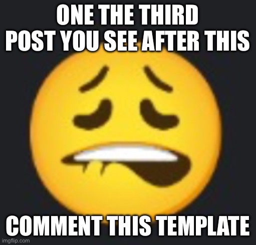 Ambatukam emoji | ONE THE THIRD POST YOU SEE AFTER THIS; COMMENT THIS TEMPLATE | image tagged in ambatukam emoji | made w/ Imgflip meme maker