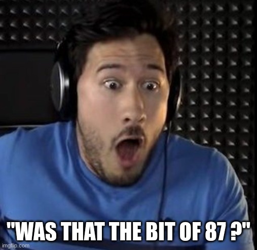 Was that the bite of 87 | "WAS THAT THE BIT OF 87 ?" | image tagged in was that the bite of 87 | made w/ Imgflip meme maker