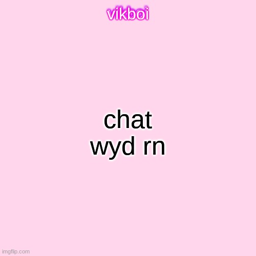 i am not responding to any comments on this image | chat wyd rn | image tagged in vikboi temp modern | made w/ Imgflip meme maker