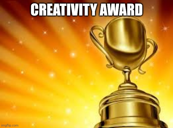 Award | CREATIVITY AWARD | image tagged in award | made w/ Imgflip meme maker