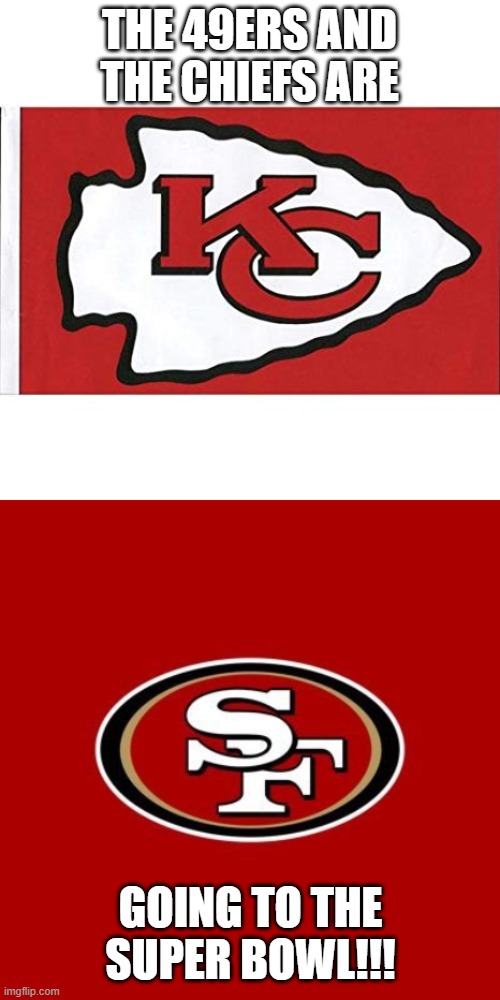 Chiefs and 49ers going to Super Bowl LVIII !!! | THE 49ERS AND THE CHIEFS ARE; GOING TO THE SUPER BOWL!!! | image tagged in the kansas city chiefs,49ers,super bowl,super bowl 58 | made w/ Imgflip meme maker
