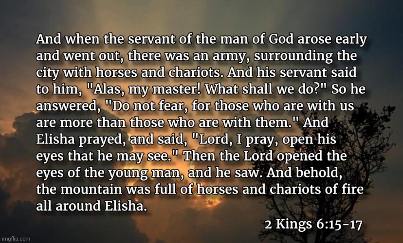 2 Kings 6:15-17 | image tagged in 2 kings 6 15-17 | made w/ Imgflip meme maker