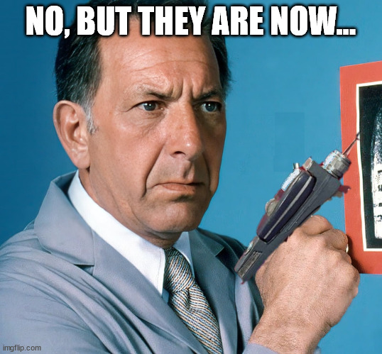 Dr Quincy Phaser MD | NO, BUT THEY ARE NOW... | image tagged in dr quincy phaser md | made w/ Imgflip meme maker