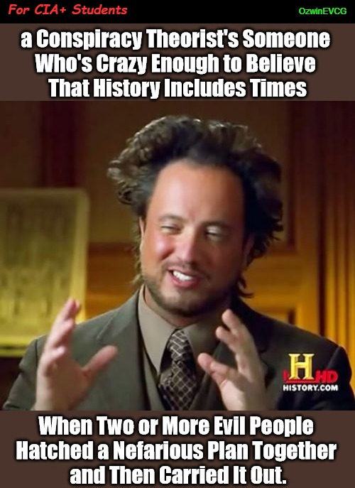For CIA+ Students | For CIA+ Students; OzwinEVCG | image tagged in ancient aliens,conspiracy,conspiracy theory,conspiracy theories,cia,programming | made w/ Imgflip meme maker