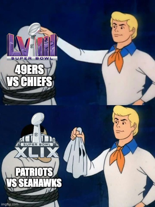 Why's this year's Super Bowl feels so familiar? | 49ERS VS CHIEFS; PATRIOTS VS SEAHAWKS | image tagged in scooby doo mask reveal,kansas city chiefs,san francisco 49ers,super bowl,football,nfl | made w/ Imgflip meme maker