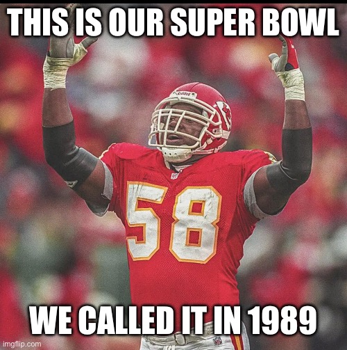 Chiefs 2024 super bowl | THIS IS OUR SUPER BOWL; WE CALLED IT IN 1989 | image tagged in sblviii,58,kansas city chiefs,super bowl,super bowl 58 | made w/ Imgflip meme maker