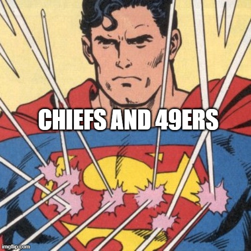 CHIEFS AND 49ERS | image tagged in superman bulletproof | made w/ Imgflip meme maker