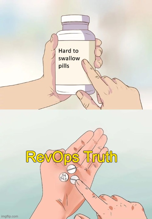 RevOps Truth: Alignment is key, but it's not always easy to swallow. | RevOps Truth | image tagged in memes,hard to swallow pills | made w/ Imgflip meme maker