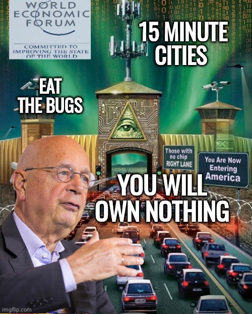 Klaus Schwab dystopian future | 15 MINUTE CITIES; EAT THE BUGS; YOU WILL OWN NOTHING | image tagged in the future world if | made w/ Imgflip meme maker