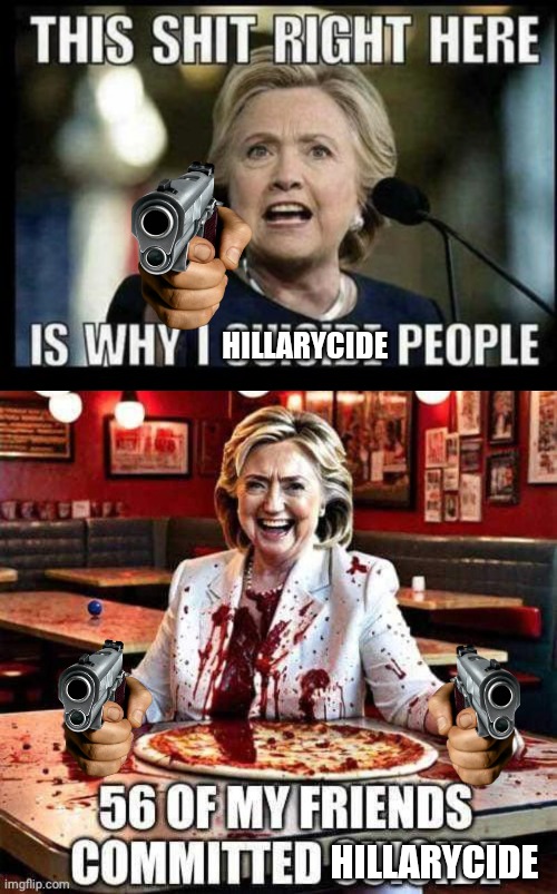 Why she Hillarycidrs people | HILLARYCIDE; HILLARYCIDE | image tagged in hillary clinton,suicide | made w/ Imgflip meme maker