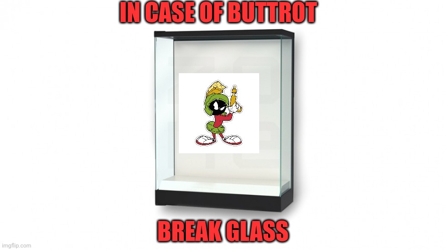 In case of Buttrot | IN CASE OF BUTTROT; BREAK GLASS | image tagged in funny memes | made w/ Imgflip meme maker