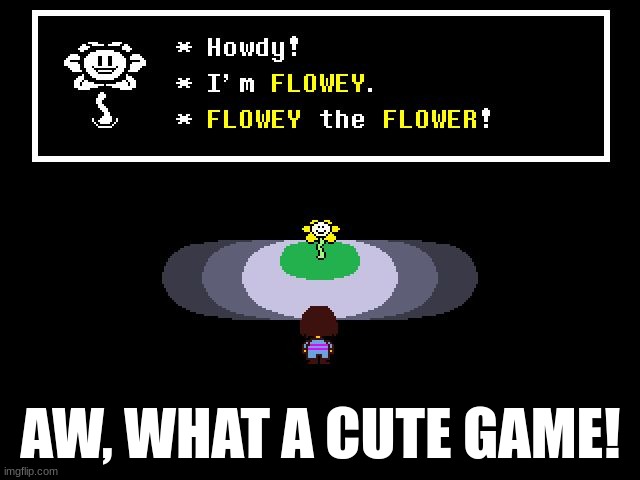 NVM I CHANGED MY MIND | AW, WHAT A CUTE GAME! | image tagged in undertale flowey | made w/ Imgflip meme maker