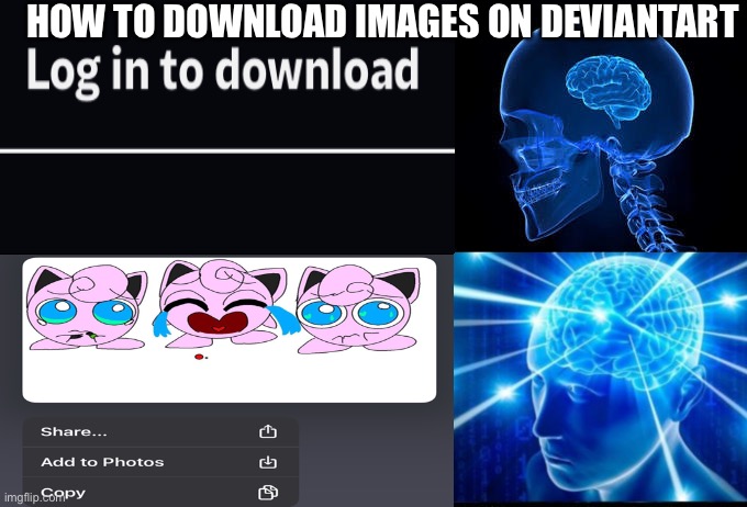 Galaxy Brain (2 brains) | HOW TO DOWNLOAD IMAGES ON DEVIANTART | image tagged in galaxy brain 2 brains | made w/ Imgflip meme maker