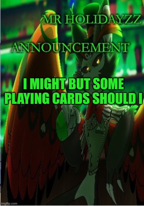 m | I MIGHT BUT SOME PLAYING CARDS SHOULD I | image tagged in m | made w/ Imgflip meme maker