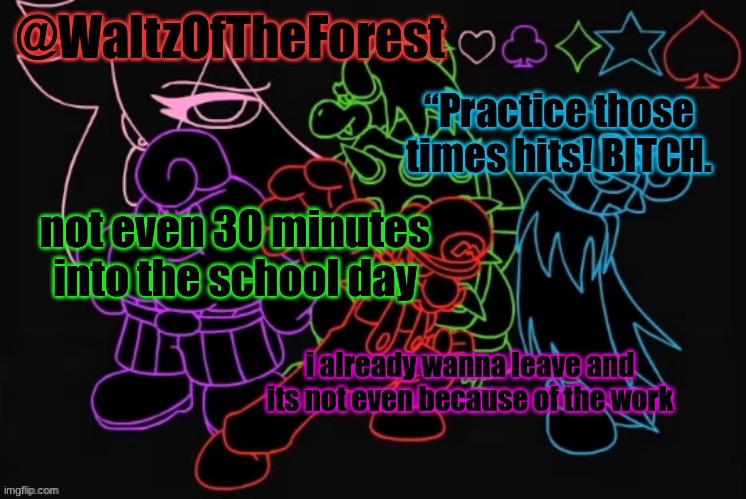 the work is fine, but the fucking kids make me mental | not even 30 minutes into the school day; i already wanna leave and its not even because of the work | image tagged in waltzoftheforest s announcement template | made w/ Imgflip meme maker