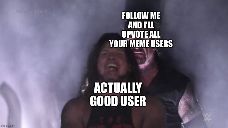 AJ Styles & Undertaker | FOLLOW ME AND I’LL UPVOTE ALL YOUR MEME USERS; ACTUALLY GOOD USER | image tagged in aj styles undertaker | made w/ Imgflip meme maker