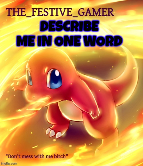 Festive gamer announcement template(made by eclipse) | DESCRIBE ME IN ONE WORD | image tagged in festive gamer announcement template made by eclipse | made w/ Imgflip meme maker