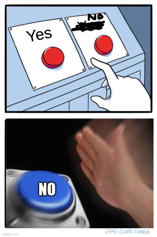 Two Buttons Meme | Yes Yes NO | image tagged in memes,two buttons | made w/ Imgflip meme maker