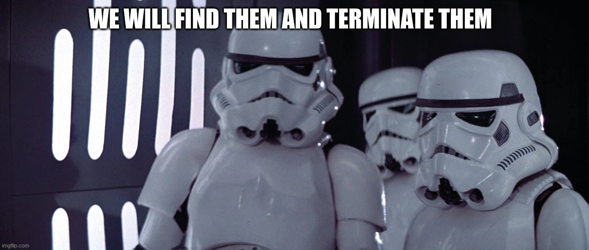 WE WILL FIND THEM AND TERMINATE THEM | made w/ Imgflip meme maker