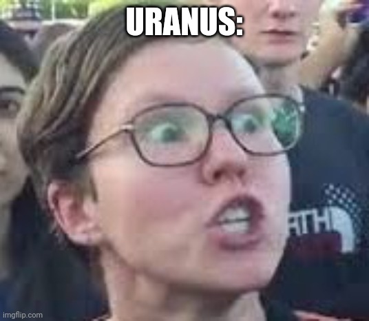 SJW | URANUS: | image tagged in sjw | made w/ Imgflip meme maker