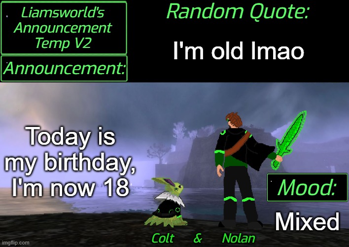 My birthday and one more use of my announcement template | I'm old lmao; Today is my birthday, I'm now 18; Mixed | image tagged in liamsworld's announcement v2,birthday | made w/ Imgflip meme maker