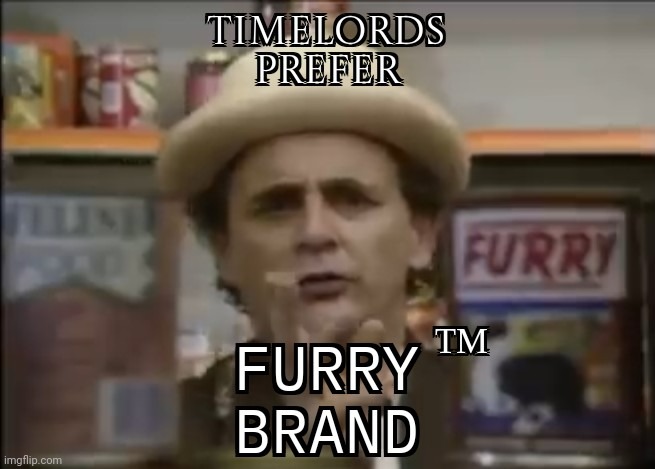 Timelords prefer | image tagged in time,lords,prefer,furry,brand | made w/ Imgflip meme maker
