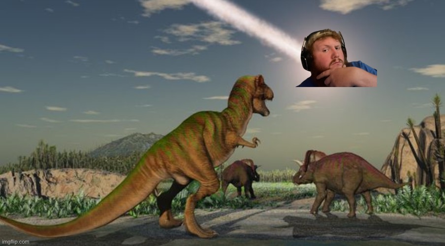 Dinosaurs meteor | image tagged in dinosaurs meteor | made w/ Imgflip meme maker