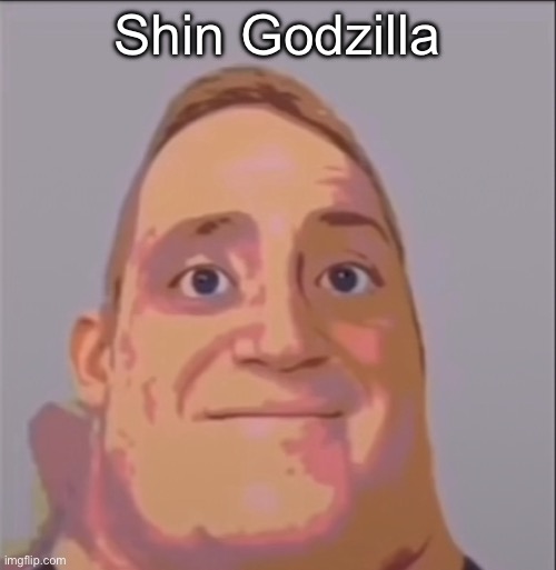 Damn bro you got the whole chat laughing mr incredible uncanny | Shin Godzilla | image tagged in damn bro you got the whole chat laughing mr incredible uncanny | made w/ Imgflip meme maker